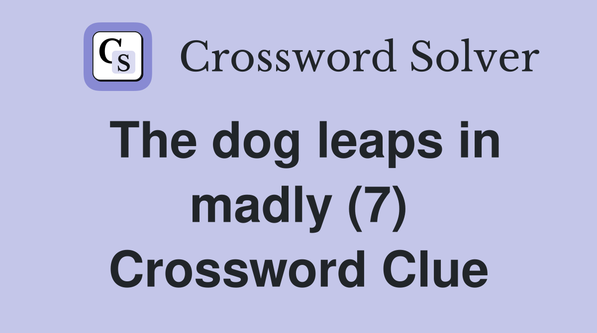 The dog leaps in madly (7) Crossword Clue