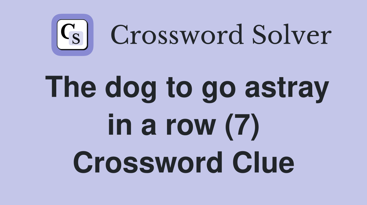 The dog to go astray in a row (7) Crossword Clue