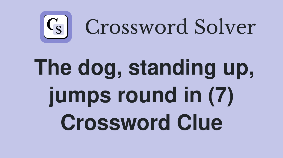 The dog, standing up, jumps round in (7) Crossword Clue