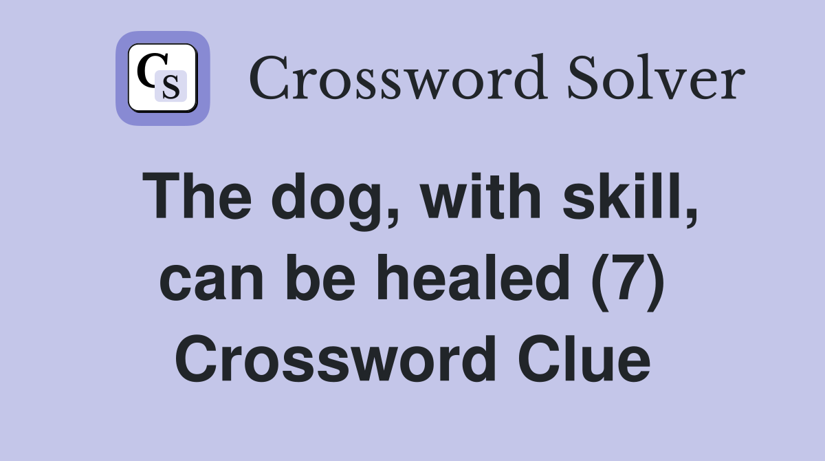 The dog, with skill, can be healed (7) Crossword Clue