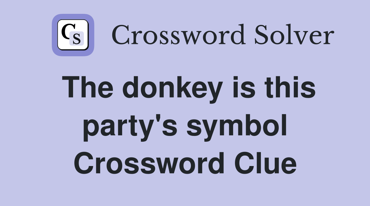 The donkey is this party's symbol Crossword Clue