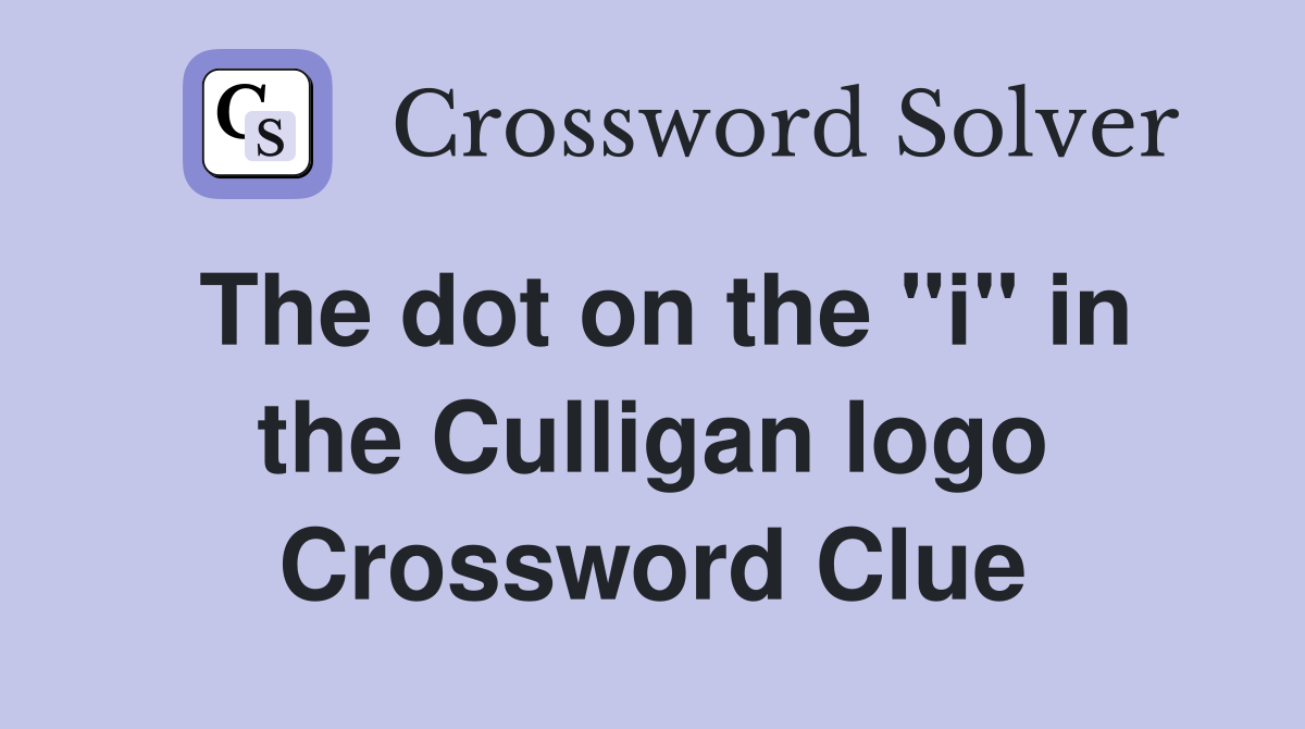 The dot on the "i" in the Culligan logo Crossword Clue