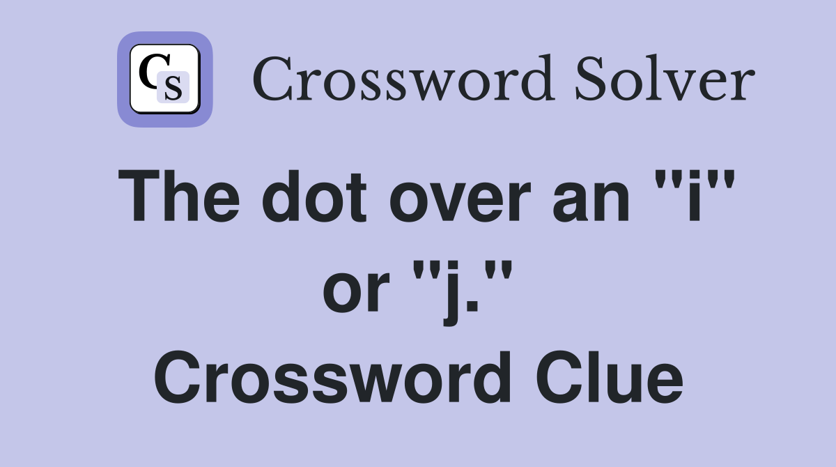 The dot over an "i" or "j." Crossword Clue