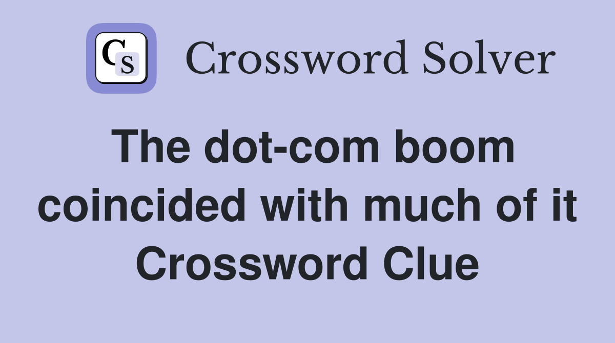 The dot-com boom coincided with much of it Crossword Clue