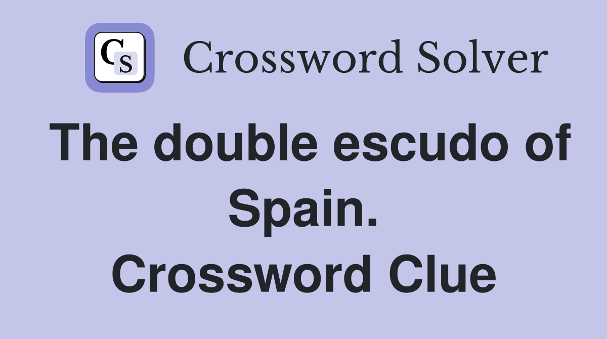 The double escudo of Spain. Crossword Clue