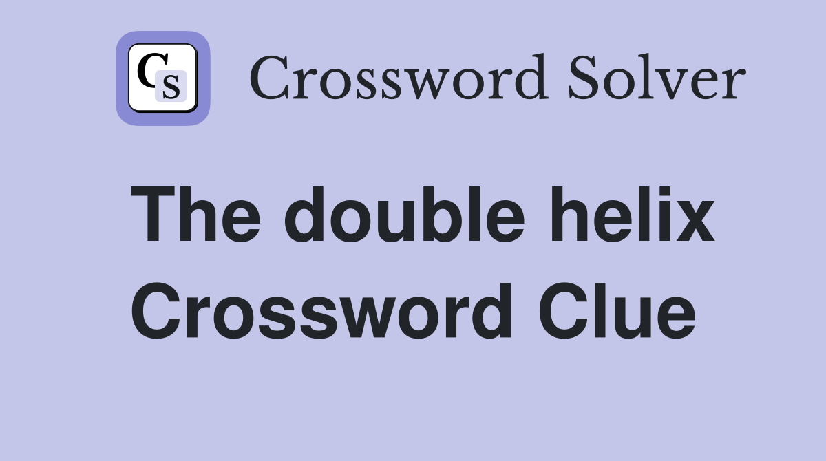 The double helix Crossword Clue