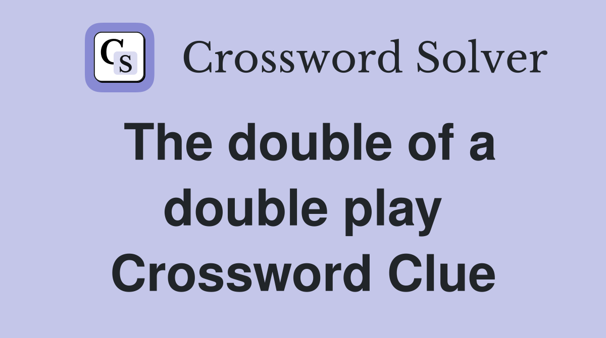 The double of a double play Crossword Clue