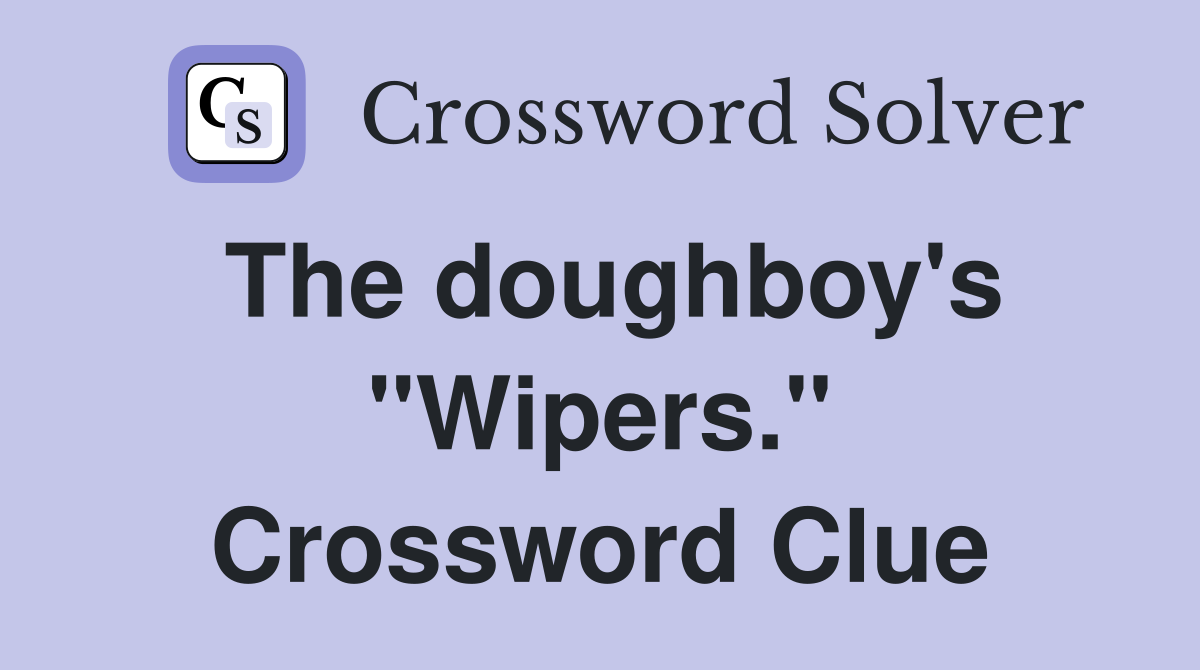 The doughboy's "Wipers." Crossword Clue
