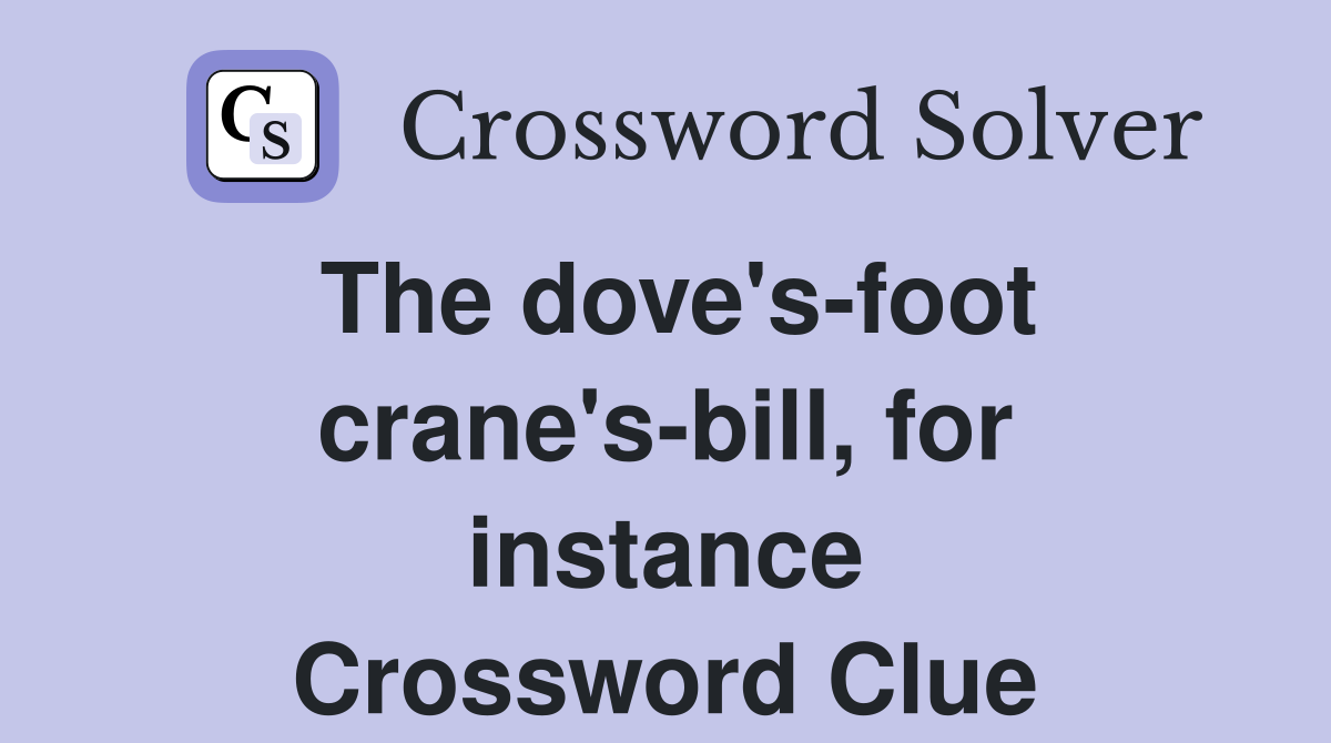 The dove's-foot crane's-bill, for instance Crossword Clue