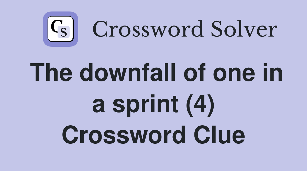 The downfall of one in a sprint (4) Crossword Clue