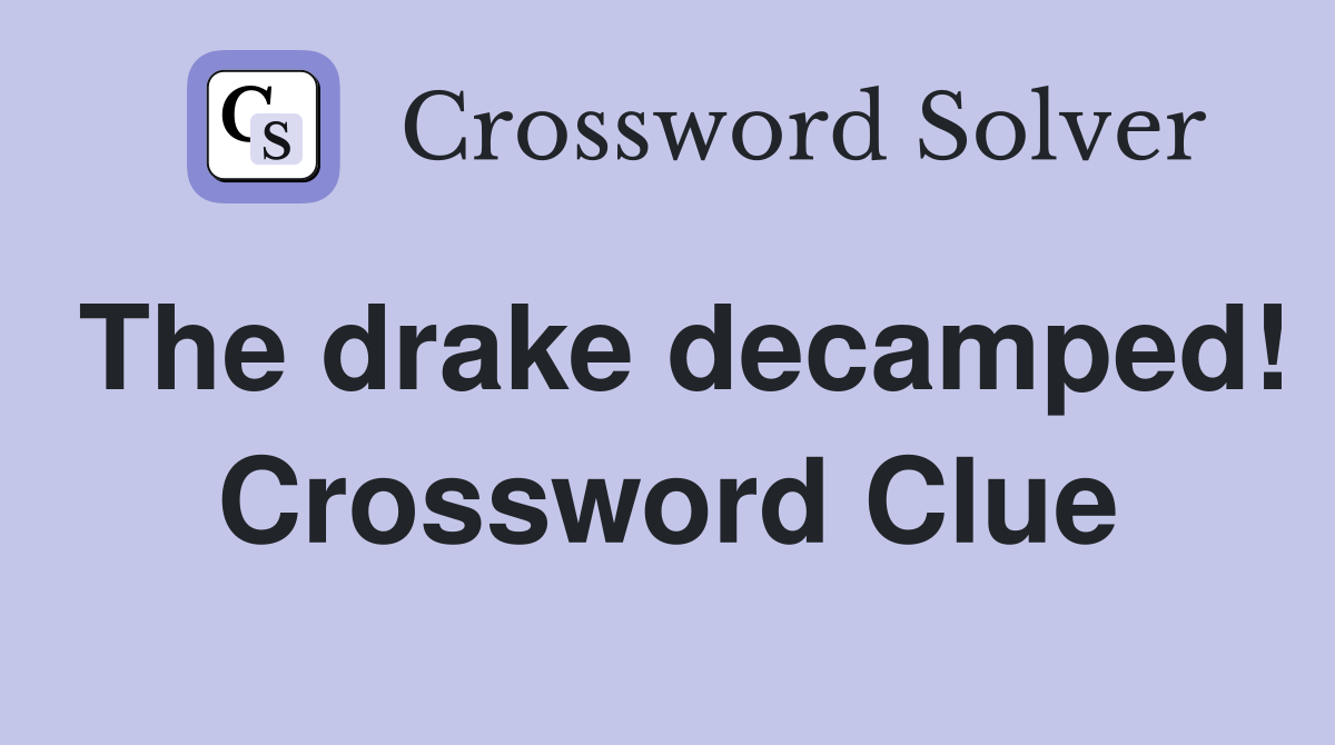 The drake decamped! Crossword Clue