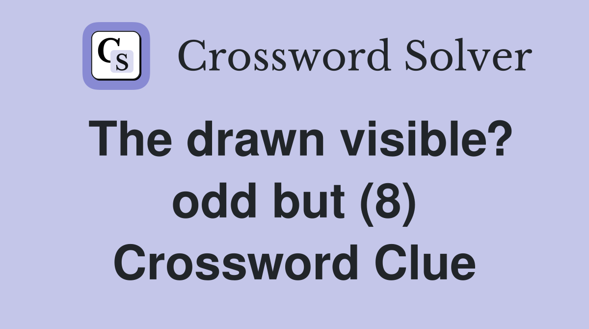 The drawn visible? odd but (8) Crossword Clue