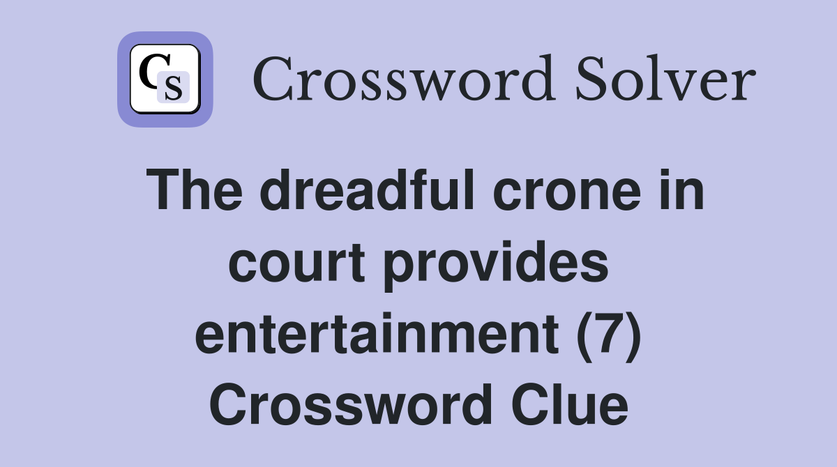 The dreadful crone in court provides entertainment (7) Crossword Clue