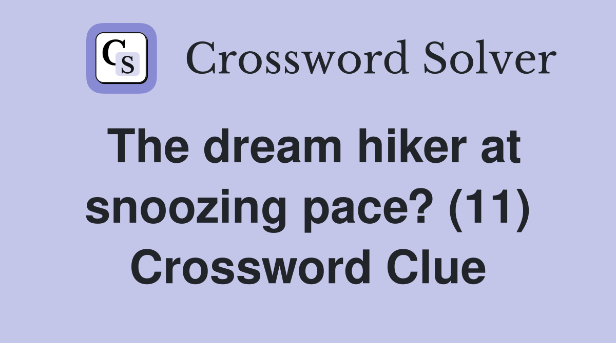 The dream hiker at snoozing pace? (11) Crossword Clue