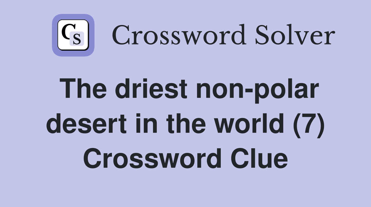 The driest non-polar desert in the world (7) Crossword Clue