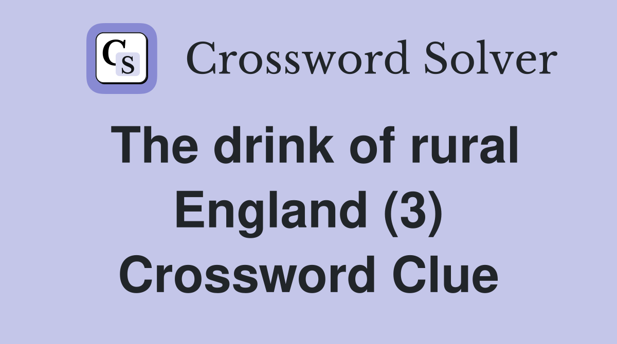The drink of rural England (3) Crossword Clue