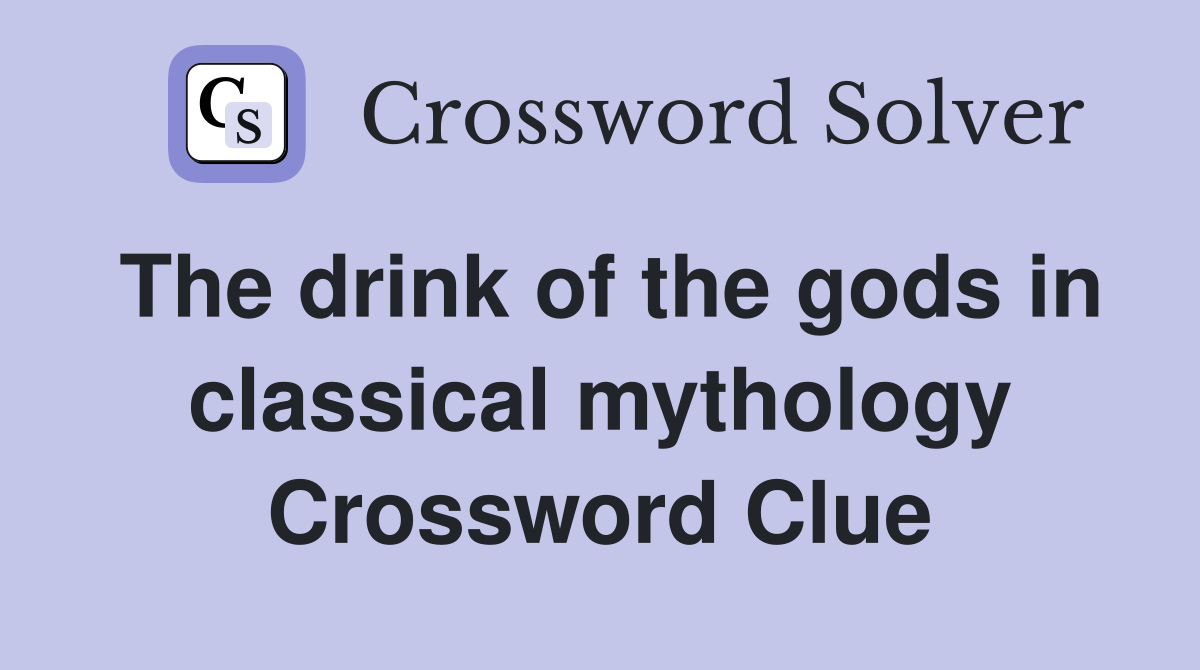The drink of the gods in classical mythology Crossword Clue