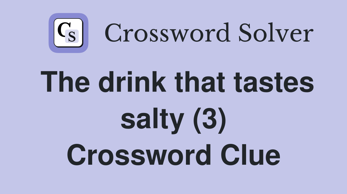 The drink that tastes salty (3) Crossword Clue
