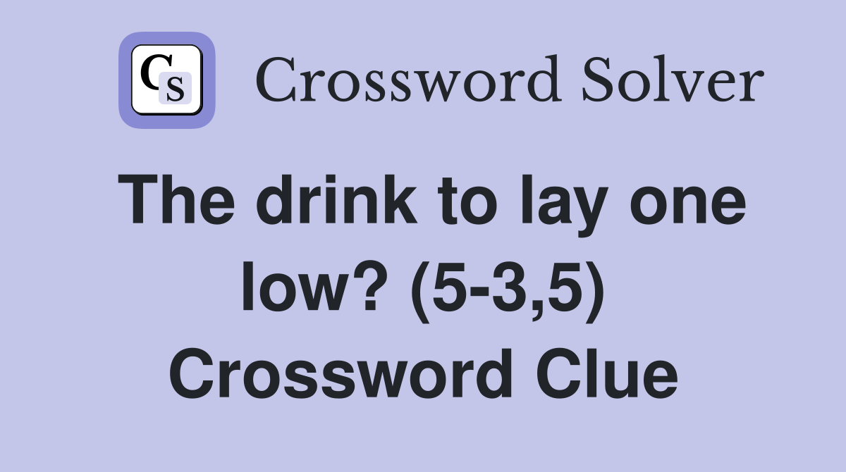 The drink to lay one low? (5-3,5) Crossword Clue