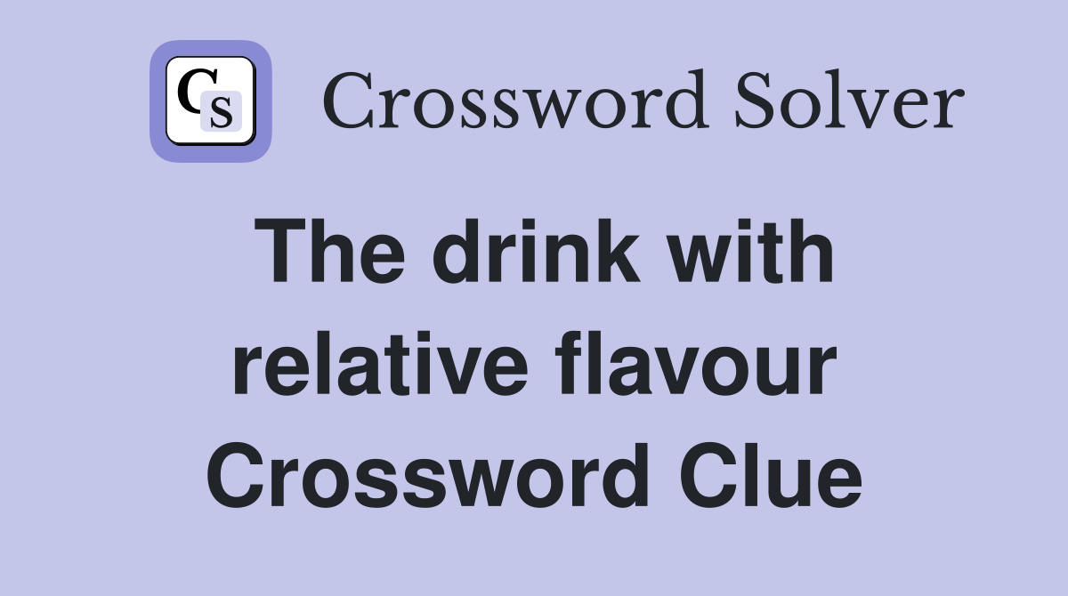 The drink with relative flavour Crossword Clue