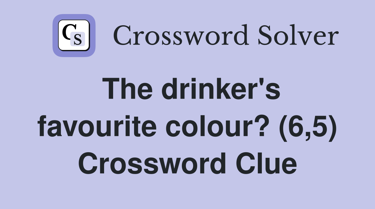 The drinker's favourite colour? (6,5) Crossword Clue