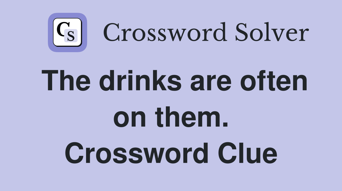 The drinks are often on them. Crossword Clue