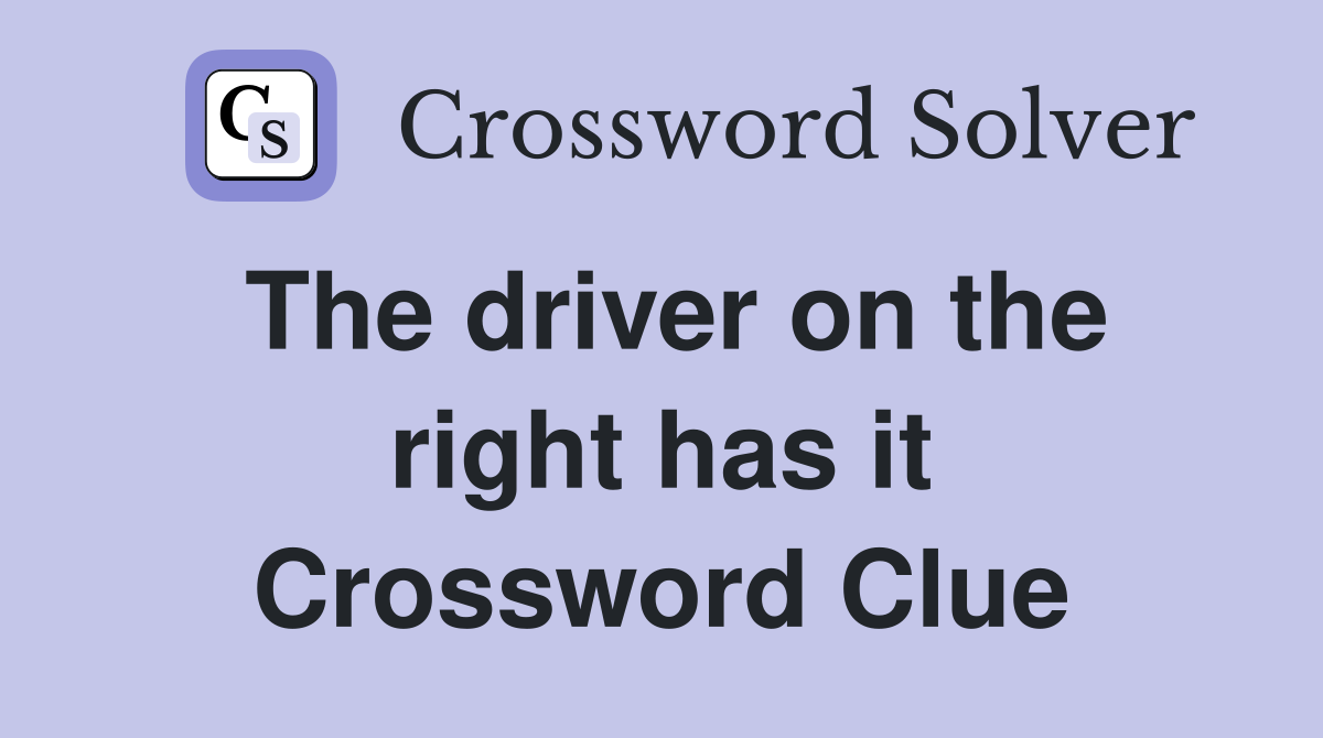 The driver on the right has it Crossword Clue