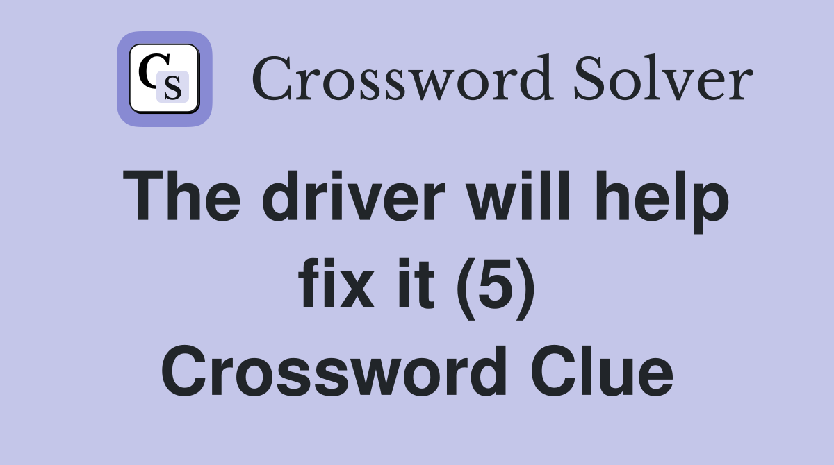 The driver will help fix it (5) Crossword Clue