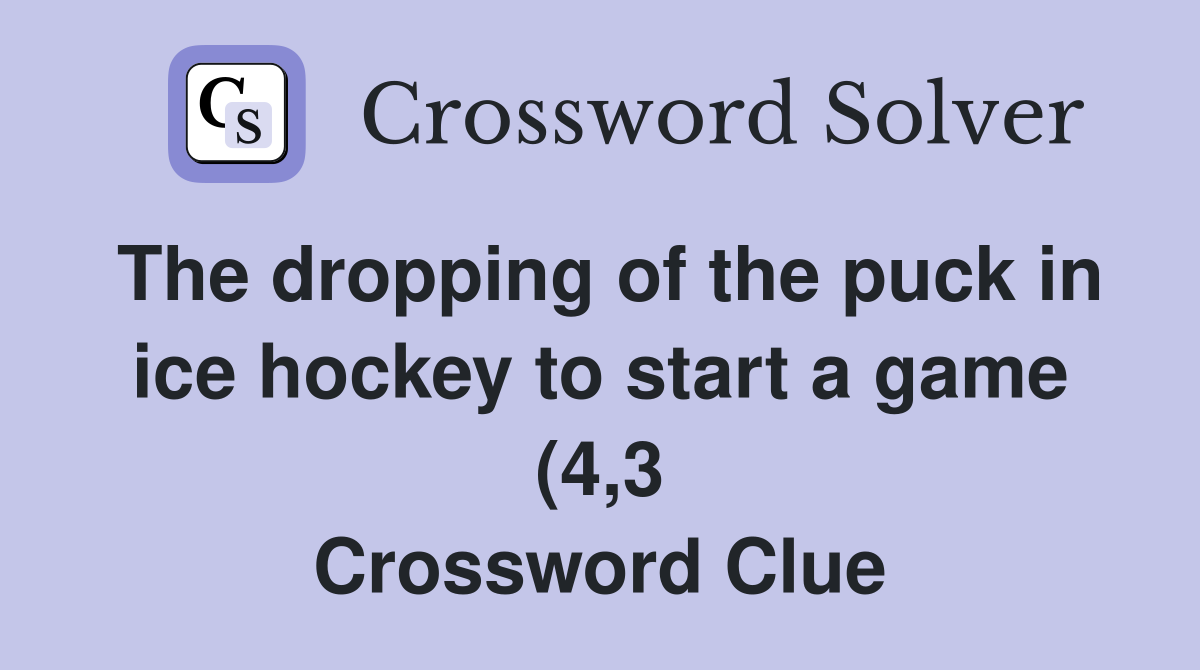The dropping of the puck in ice hockey to start a game (4 3 The dropping of the puck in ice hockey to start a game (4 3