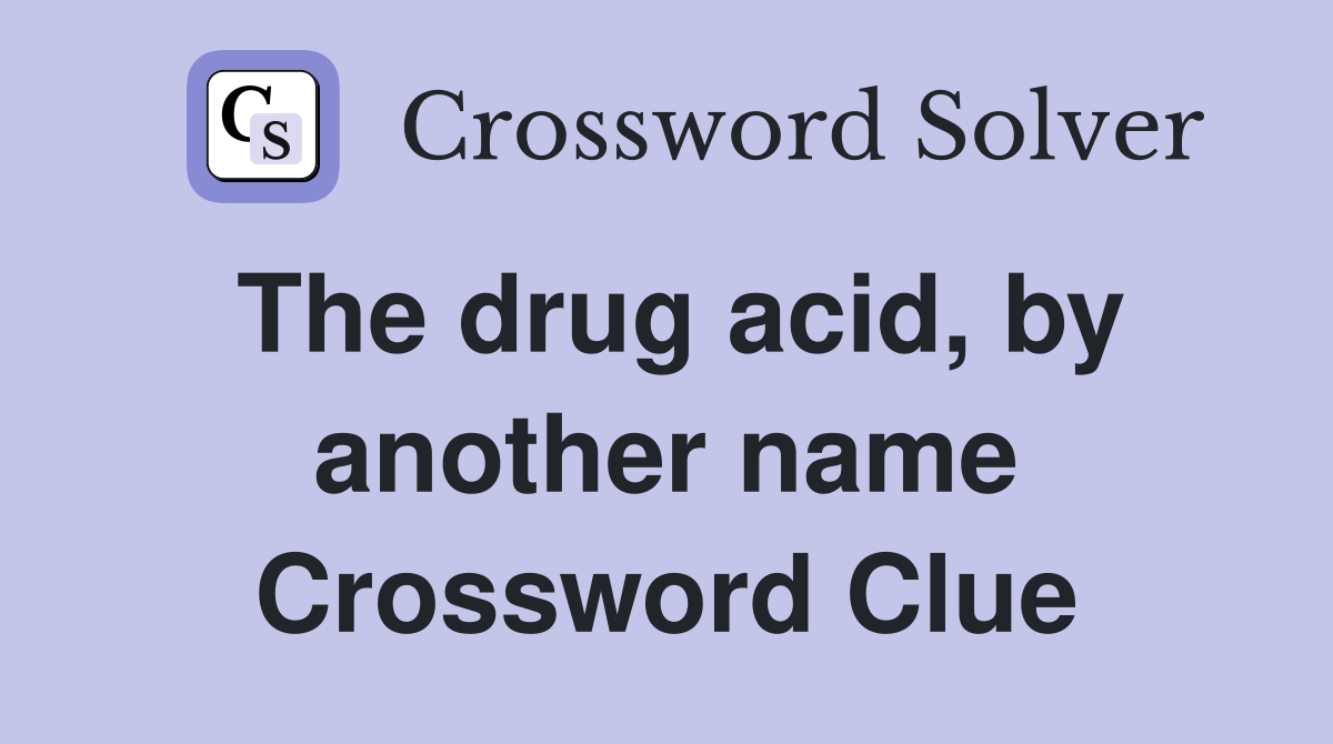 The drug acid, by another name Crossword Clue