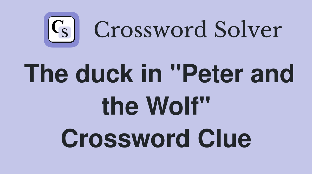 The duck in "Peter and the Wolf" Crossword Clue