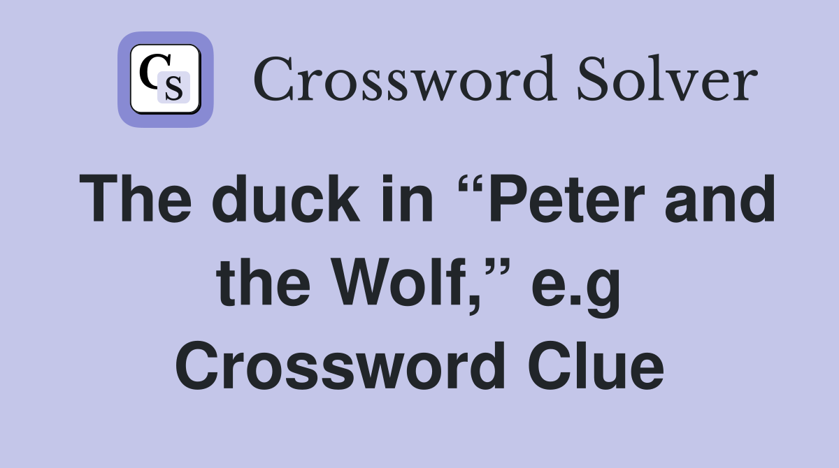 The duck in “Peter and the Wolf,” e.g Crossword Clue