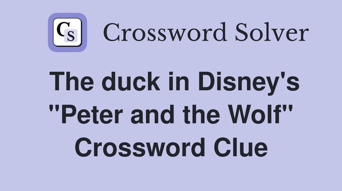 The duck in Disney's "Peter and the Wolf" Crossword Clue