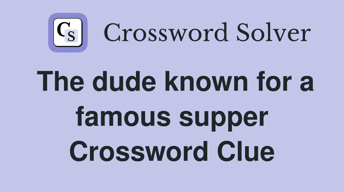 The dude known for a famous supper Crossword Clue