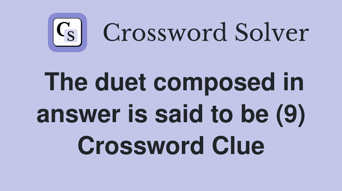 The duet composed in answer is said to be (9) Crossword Clue