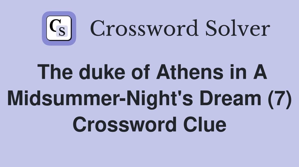 The duke of Athens in A Midsummer-Night's Dream (7) Crossword Clue