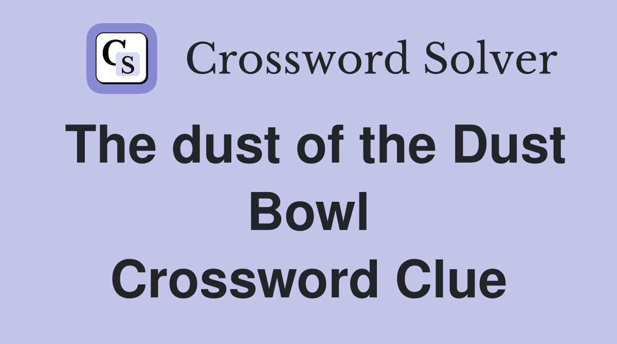 The dust of the Dust Bowl Crossword Clue