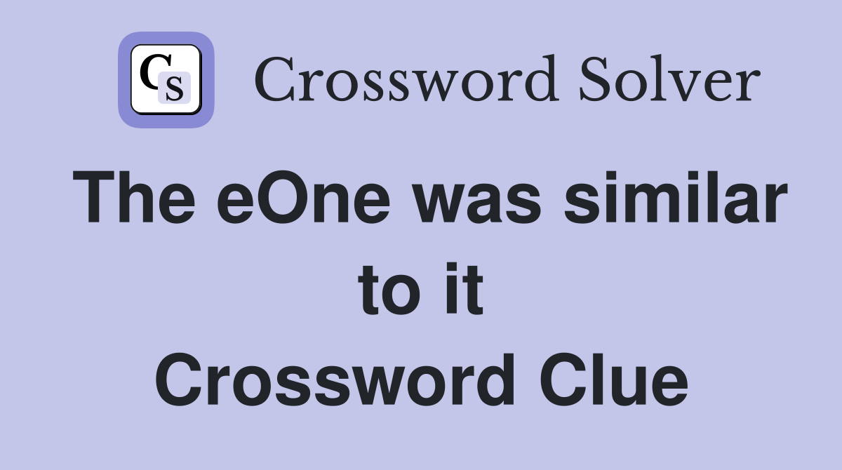 The eOne was similar to it Crossword Clue