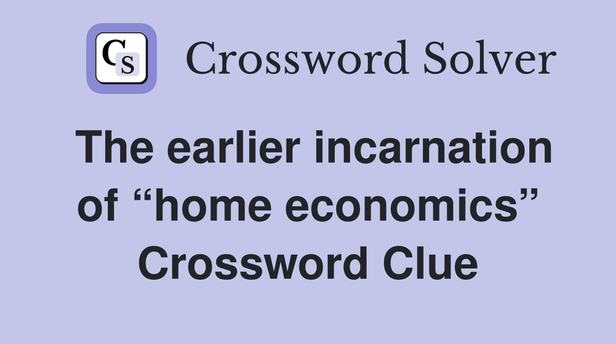 The earlier incarnation of “home economics” Crossword Clue