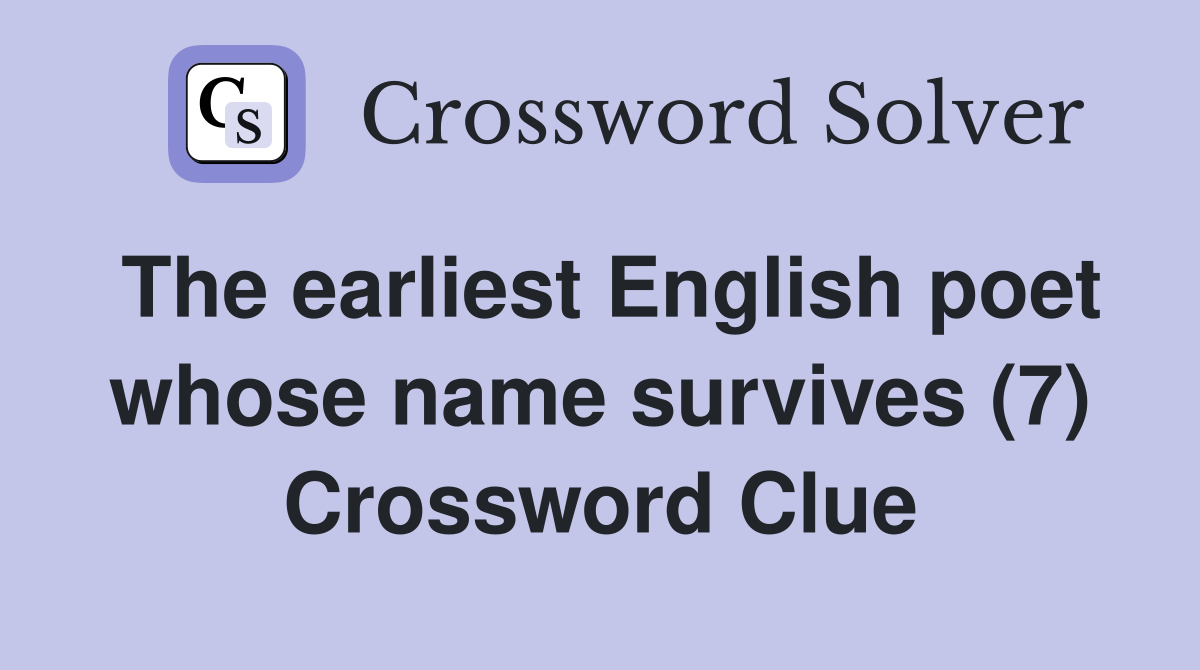 The earliest English poet whose name survives (7) Crossword Clue