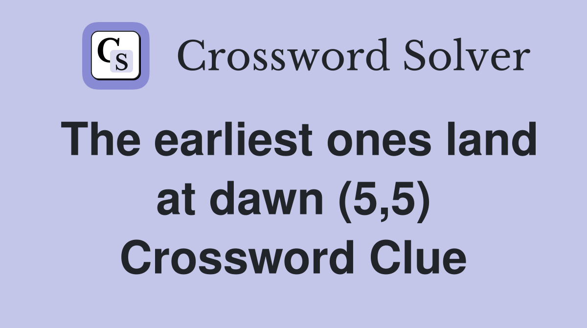 The earliest ones land at dawn (5,5) Crossword Clue