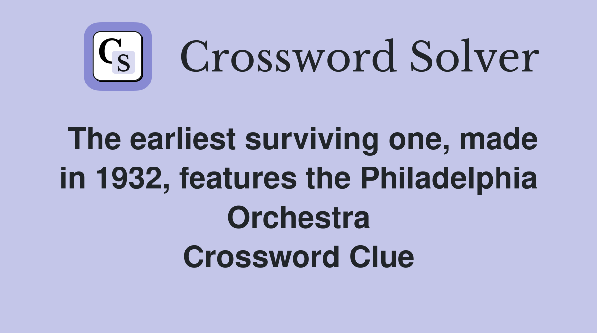 The earliest surviving one, made in 1932, features the Philadelphia Orchestra Crossword Clue
