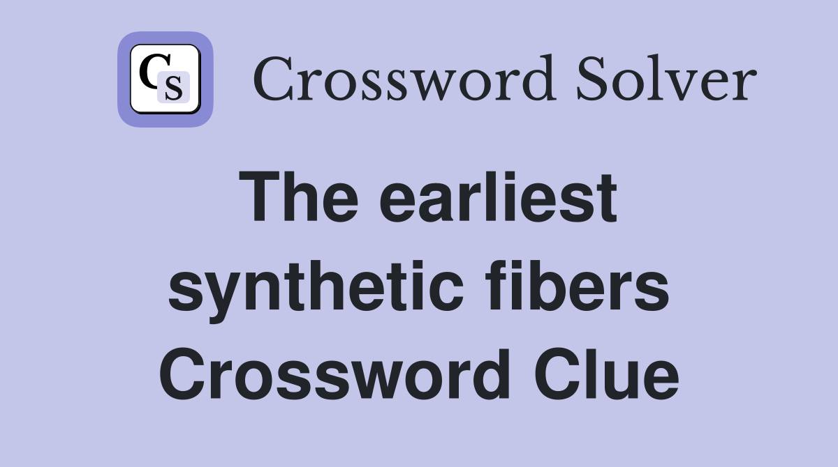 The earliest synthetic fibers Crossword Clue