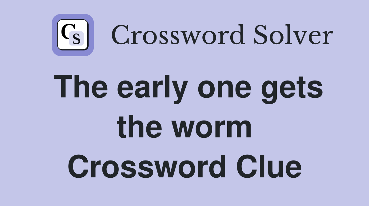The early one gets the worm Crossword Clue