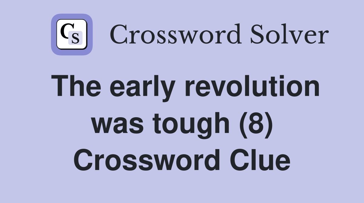 The early revolution was tough (8) Crossword Clue