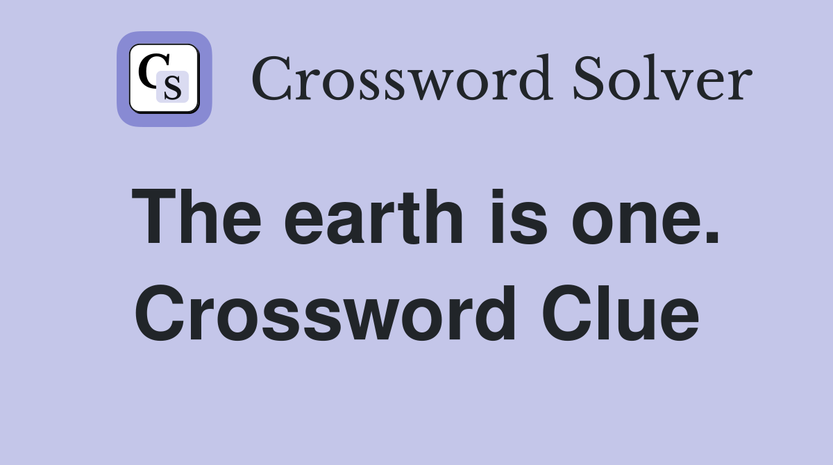 The earth is one. Crossword Clue