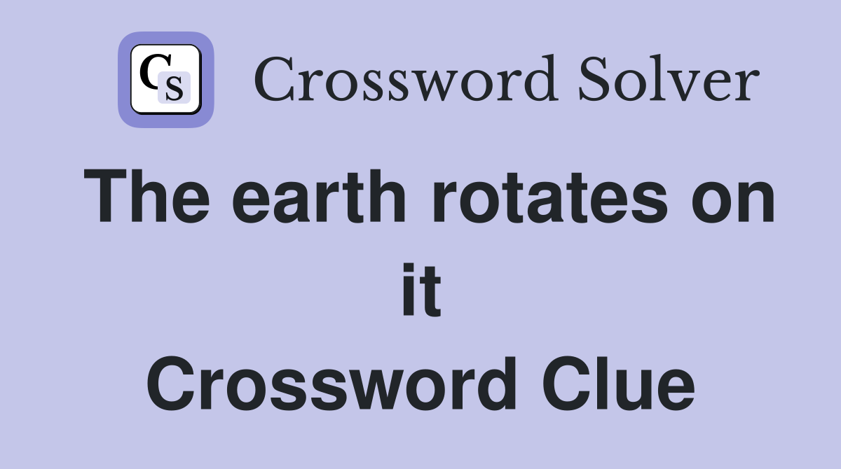 The earth rotates on it Crossword Clue
