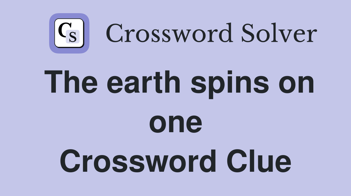 The earth spins on one Crossword Clue
