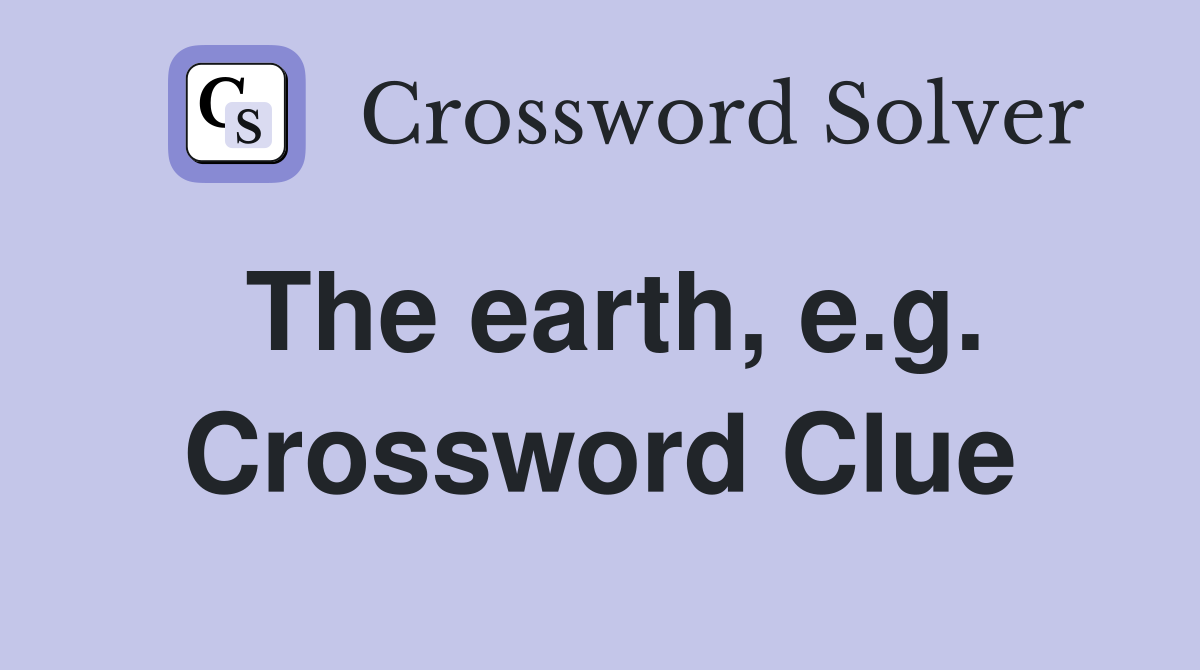 The earth, e.g. Crossword Clue