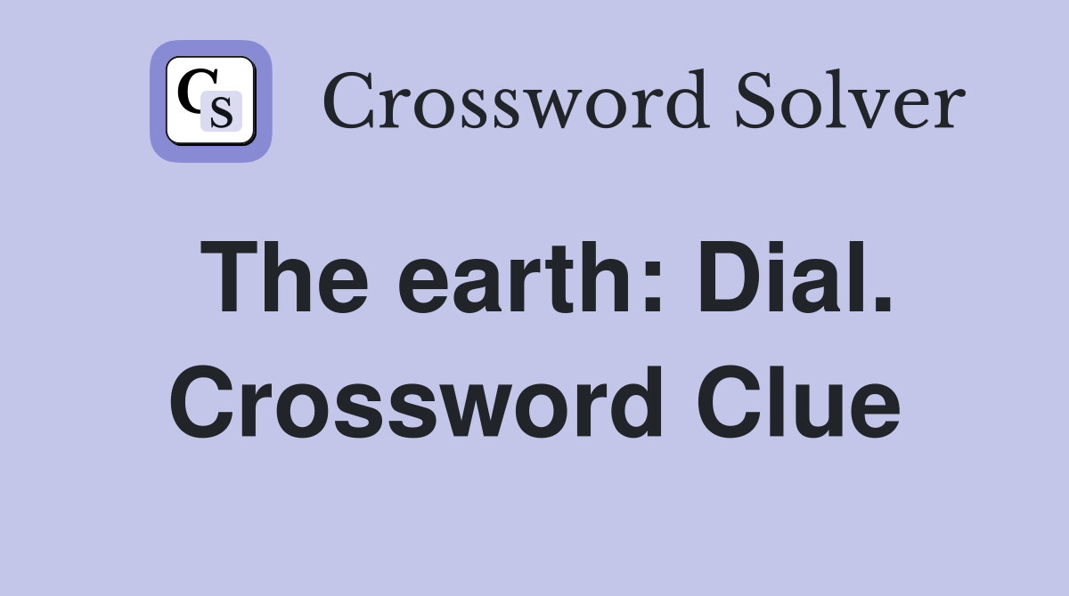 The earth: Dial. Crossword Clue